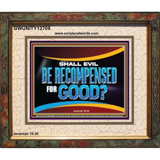 SHALL EVIL BE RECOMPENSED FOR GOOD  Scripture Portrait Signs  GWUNITY12708  