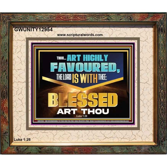 THOU ART HIGHLY FAVOURED THE LORD IS WITH THEE  Bible Verse Art Prints  GWUNITY12954  