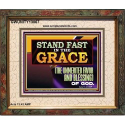 STAND FAST IN THE GRACE THE UNMERITED FAVOR AND BLESSING OF GOD  Unique Scriptural Picture  GWUNITY13067  "25X20"