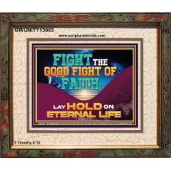 FIGHT THE GOOD FIGHT OF FAITH LAY HOLD ON ETERNAL LIFE  Sanctuary Wall Portrait  GWUNITY13083  "25X20"