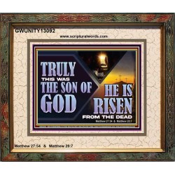 TRULY THIS WAS THE SON OF GOD HE IS RISEN FROM THE DEAD  Sanctuary Wall Portrait  GWUNITY13092  