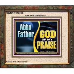 ABBA FATHER GOD OF MY PRAISE  Scripture Art Portrait  GWUNITY13100  "25X20"