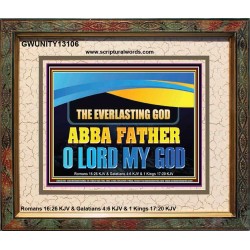 EVERLASTING GOD ABBA FATHER O LORD MY GOD  Scripture Art Work Portrait  GWUNITY13106  "25X20"