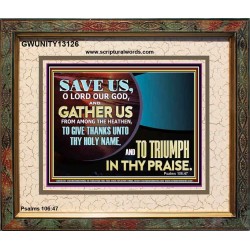 DELIVER US O LORD THAT WE MAY GIVE THANKS TO YOUR HOLY NAME AND GLORY IN PRAISING YOU  Bible Scriptures on Love Portrait  GWUNITY13126  "25X20"