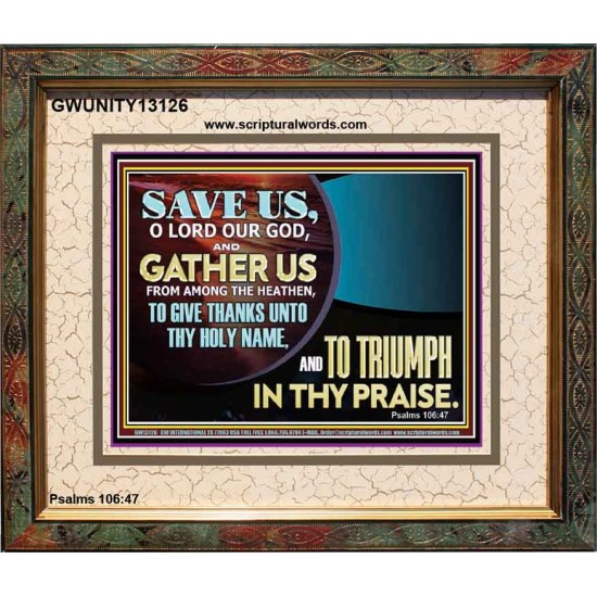 DELIVER US O LORD THAT WE MAY GIVE THANKS TO YOUR HOLY NAME AND GLORY IN PRAISING YOU  Bible Scriptures on Love Portrait  GWUNITY13126  