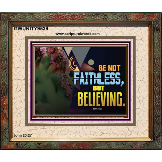 BE NOT FAITHLESS BUT BELIEVING  Ultimate Inspirational Wall Art Portrait  GWUNITY9539  