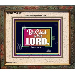 BE GLAD IN THE LORD  Sanctuary Wall Portrait  GWUNITY9581  "25X20"