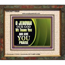 JEHOVAH OUR GOD WE THANK YOU AND GIVE YOU PRAISE  Unique Bible Verse Portrait  GWUNITY9909  "25X20"