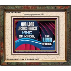 OUR LORD JESUS CHRIST KING OF KINGS, AND LORD OF LORDS.  Encouraging Bible Verse Portrait  GWUNITY9953  "25X20"