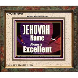 JEHOVAH NAME ALONE IS EXCELLENT  Christian Paintings  GWUNITY9961  "25X20"