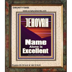 JEHOVAH NAME ALONE IS EXCELLENT  Scriptural Art Picture  GWUNITY10055  "20X25"