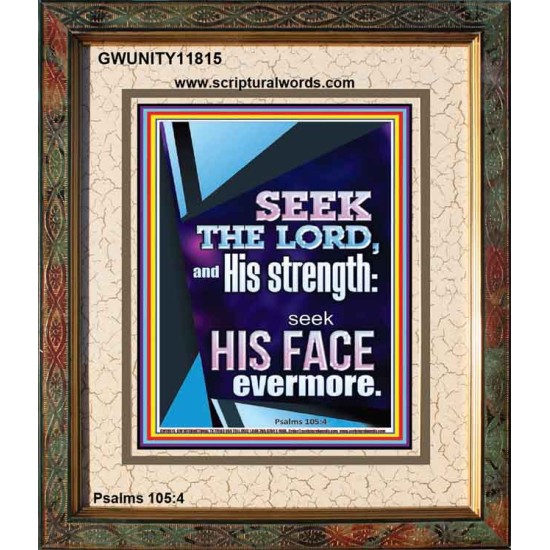 SEEK THE LORD AND HIS STRENGTH AND SEEK HIS FACE EVERMORE  Wall Décor  GWUNITY11815  