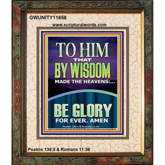 TO HIM THAT BY WISDOM MADE THE HEAVENS  Bible Verse for Home Portrait  GWUNITY11858  