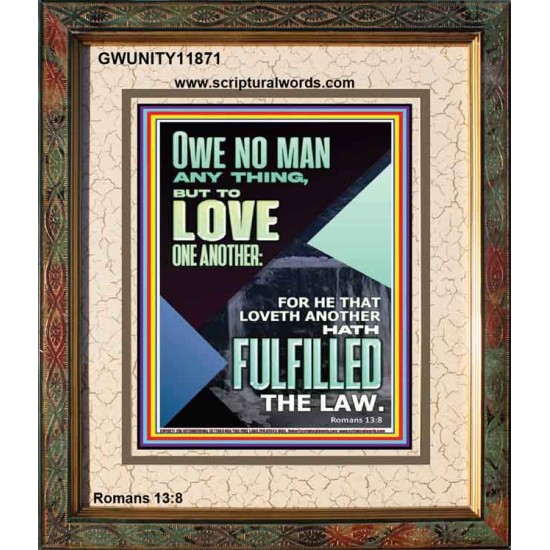 OWE NO MAN ANY THING BUT TO LOVE ONE ANOTHER  Bible Verse for Home Portrait  GWUNITY11871  