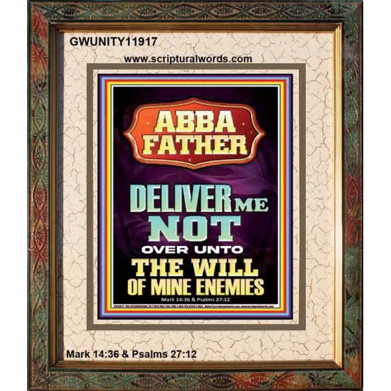 ABBA FATHER DELIVER ME NOT OVER UNTO THE WILL OF MINE ENEMIES  Ultimate Inspirational Wall Art Portrait  GWUNITY11917  