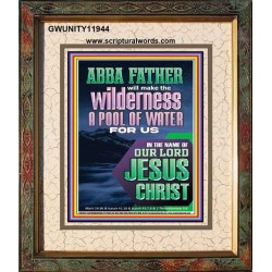 ABBA FATHER WILL MAKE THY WILDERNESS A POOL OF WATER  Ultimate Inspirational Wall Art  Portrait  GWUNITY11944  