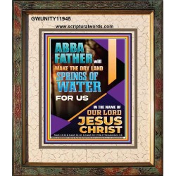 ABBA FATHER WILL MAKE THE DRY SPRINGS OF WATER FOR US  Unique Scriptural Portrait  GWUNITY11945  "20X25"