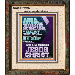 ABBA FATHER SHALL THRESH THE MOUNTAINS FOR US  Unique Power Bible Portrait  GWUNITY11946  