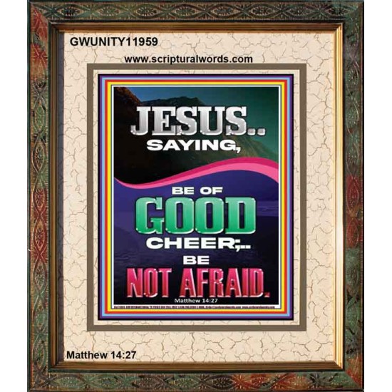 JESUS SAID BE OF GOOD CHEER BE NOT AFRAID  Church Portrait  GWUNITY11959  