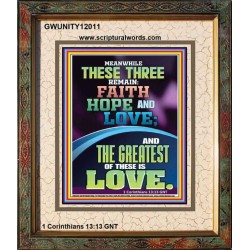 THESE THREE REMAIN FAITH HOPE AND LOVE AND THE GREATEST IS LOVE  Scripture Art Portrait  GWUNITY12011  "20X25"