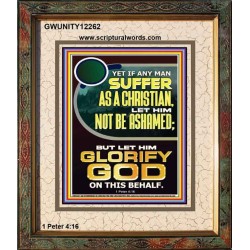 IF ANY MAN SUFFER AS A CHRISTIAN LET HIM NOT BE ASHAMED  Encouraging Bible Verse Portrait  GWUNITY12262  "20X25"