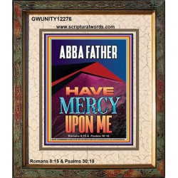 ABBA FATHER HAVE MERCY UPON ME  Contemporary Christian Wall Art  GWUNITY12276  "20X25"