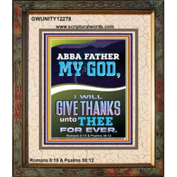 ABBA FATHER MY GOD I WILL GIVE THANKS UNTO THEE FOR EVER  Contemporary Christian Wall Art Portrait  GWUNITY12278  