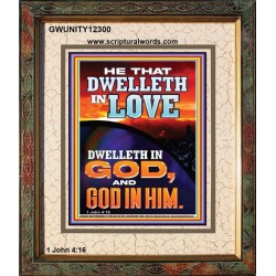 HE THAT DWELLETH IN LOVE DWELLETH IN GOD  Wall Décor  GWUNITY12300  "20X25"