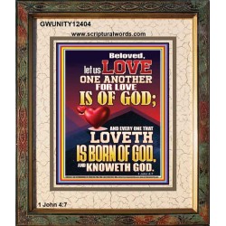 LOVE ONE ANOTHER FOR LOVE IS OF GOD  Righteous Living Christian Picture  GWUNITY12404  "20X25"