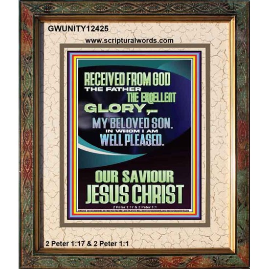 RECEIVED FROM GOD THE FATHER THE EXCELLENT GLORY  Ultimate Inspirational Wall Art Portrait  GWUNITY12425  