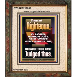 THOU ART RIGHTEOUS O LORD WHICH ART AND WAST AND SHALT BE  Sanctuary Wall Picture  GWUNITY12660  "20X25"