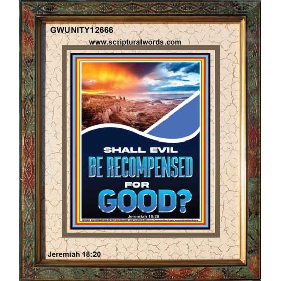 SHALL EVIL BE RECOMPENSED FOR GOOD  Eternal Power Portrait  GWUNITY12666  