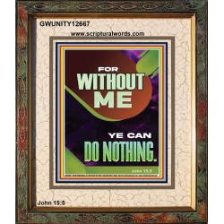 FOR WITHOUT ME YE CAN DO NOTHING  Church Portrait  GWUNITY12667  "20X25"