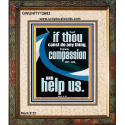 HAVE COMPASSION ON US AND HELP US  Righteous Living Christian Portrait  GWUNITY12683  "20X25"