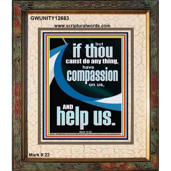 HAVE COMPASSION ON US AND HELP US  Righteous Living Christian Portrait  GWUNITY12683  