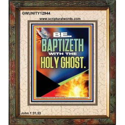 BE BAPTIZETH WITH THE HOLY GHOST  Unique Scriptural Portrait  GWUNITY12944  "20X25"