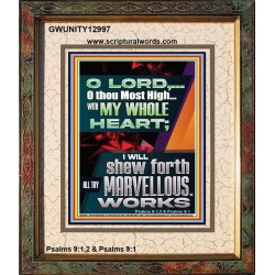 WITH MY WHOLE HEART I WILL SHEW FORTH ALL THY MARVELLOUS WORKS  Bible Verses Art Prints  GWUNITY12997  "20X25"