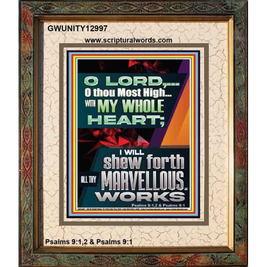 WITH MY WHOLE HEART I WILL SHEW FORTH ALL THY MARVELLOUS WORKS  Bible Verses Art Prints  GWUNITY12997  