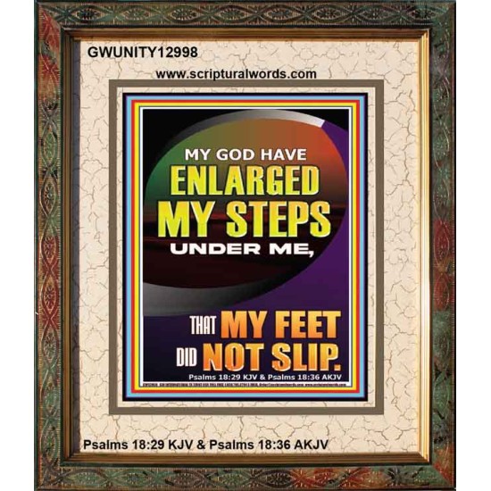 MY GOD HAVE ENLARGED MY STEPS UNDER ME THAT MY FEET DID NOT SLIP  Bible Verse Art Prints  GWUNITY12998  