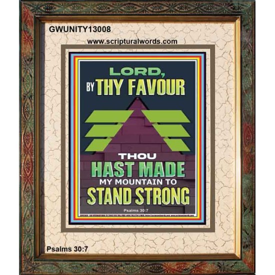 BY THY FAVOUR THOU HAST MADE MY MOUNTAIN TO STAND STRONG  Scriptural Décor Portrait  GWUNITY13008  