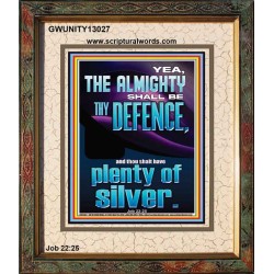 THE ALMIGHTY SHALL BE THY DEFENCE AND THOU SHALT HAVE PLENTY OF SILVER  Christian Quote Portrait  GWUNITY13027  "20X25"