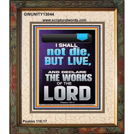 I SHALL NOT DIE BUT LIVE AND DECLARE THE WORKS OF THE LORD  Christian Paintings  GWUNITY13044  