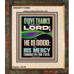 O GIVE THANKS UNTO THE LORD FOR HE IS GOOD HIS MERCY ENDURETH FOR EVER  Scripture Art Portrait  GWUNITY13050  "20X25"