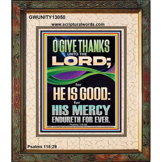 O GIVE THANKS UNTO THE LORD FOR HE IS GOOD HIS MERCY ENDURETH FOR EVER  Scripture Art Portrait  GWUNITY13050  