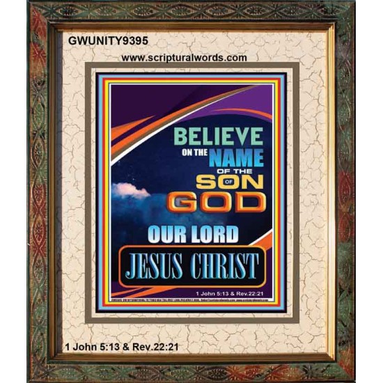 BELIEVE ON THE NAME OF THE SON OF GOD JESUS CHRIST  Ultimate Inspirational Wall Art Portrait  GWUNITY9395  