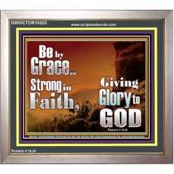 BE BY GRACE STRONG IN FAITH  New Wall Décor  GWVICTOR10325  "16X14"