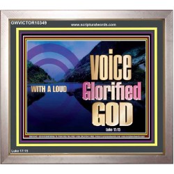 WITH A LOUD VOICE GLORIFIED GOD  Printable Bible Verses to Portrait  GWVICTOR10349  "16X14"
