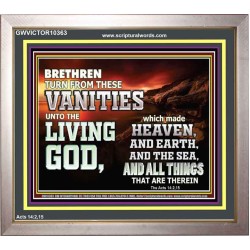 TURN FROM THESE VANITIES TO THE LIVING GOD JEHOVAH  Unique Scriptural Portrait  GWVICTOR10363  "16X14"