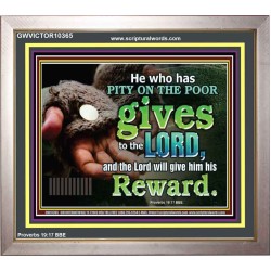 HE WHO HAS PITY ON THE POOR GIVES TO THE LORD  Ultimate Power Portrait  GWVICTOR10365  "16X14"