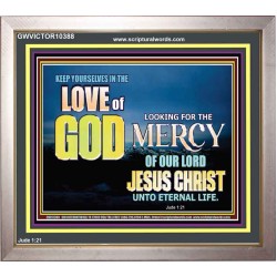 KEEP YOURSELVES IN THE LOVE OF GOD           Sanctuary Wall Picture  GWVICTOR10388  "16X14"